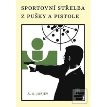 Sportovní střelba z pušky a pistole - A. A. Jurjev