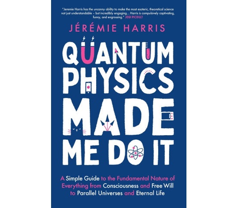 Quantum Physics Made Me Do It