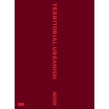 Territorial Urbanism Now! | Aglaée Degros, Eva Schwab, Anna Bagaric, Sabine Bauer, Jennifer Fauster, Radostina Radulova-Stahmer, Mario Stefan