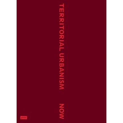Territorial Urbanism Now! | Aglaée Degros, Eva Schwab, Anna Bagaric, Sabine Bauer, Jennifer Fauster, Radostina Radulova-Stahmer, Mario Stefan