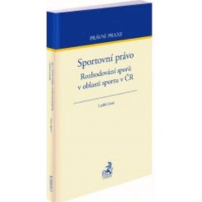 Sportovní právo. Rozhodování sporů v oblasti sportu v ČR