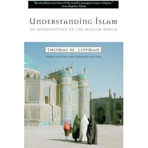 Understanding Islam: An Introduction to the Muslim World: Third Revised Edition | Thomas W. Lippman (ISBN: 9780452011601)