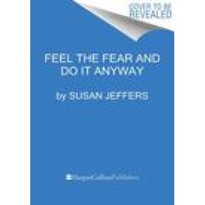 Feel the Fear... and Do It Anyway: Dynamic Techniques for Turning Fear, Indecision, and Anger Into Power, Action, and Love Jeffers SusanPaperback