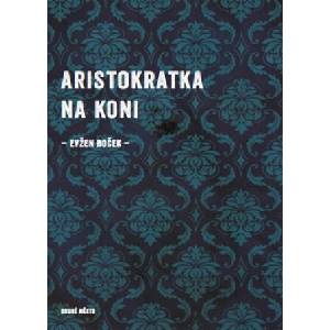 Aristokratka na koni | Evžen Boček (ISBN: 9788072273843)