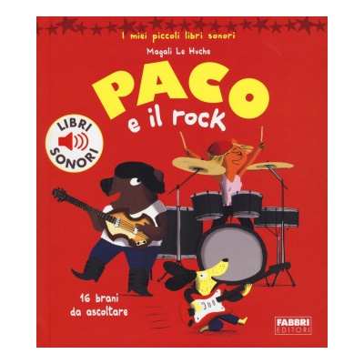 Paco e il rock. I miei piccoli libri sonori Magali Le Huche,C. Babin – Hledejceny.cz