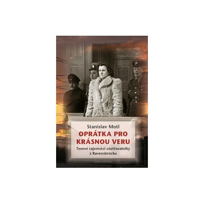 Oprátka pro krásnou Veru - Temné tajemství ošetřovatelky z Ravensbrücku