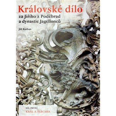 Královské dílo za Jiřího z Poděbrad a dynastie Jagellonců - Jiří Kuthan