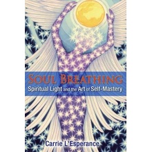 Soul Breathing: Spiritual Light and the Art of Self-Mastery LEsperance CarriePaperback