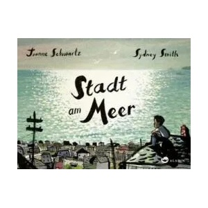 Stadt am Meer | Joanne Schwartz, Sydney Smith, Bernadette Ott (ISBN: 9783848901449)