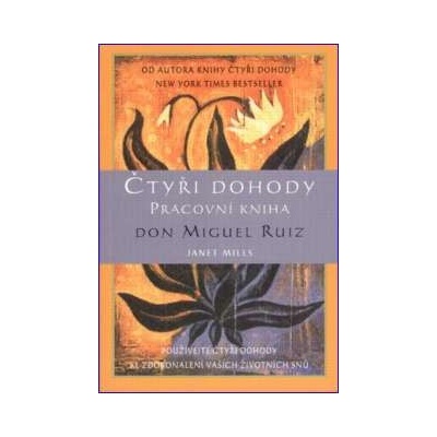 Čtyři dohody Pracovní kniha -- Používejte čtyři dohody ke zdokonalení vašich životních snů Don Miguel Ruiz, Janet Mills