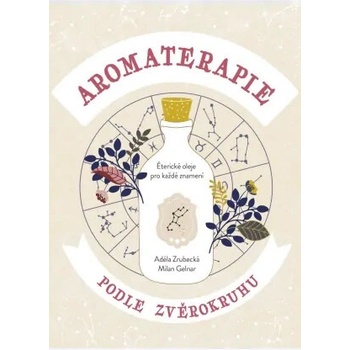 Aromaterapie podle zvěrokruhu - Adéla Zrubecká