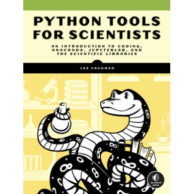 Python Tools for Scientists: An Introduction to Using Anaconda, Jupyterlab, and Python's Scientific Libraries Vaughan Lee
