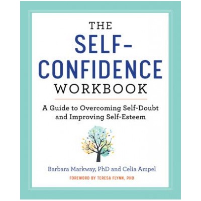 The Self Confidence Workbook: A Guide to Overcoming Self-Doubt and Improving Self-Esteem Markway Barbara PhDPaperback