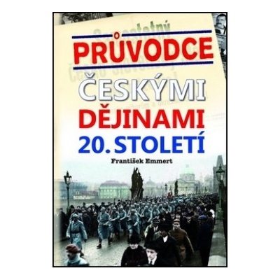 Průvodce českými dějinami 20. století - František Emmert