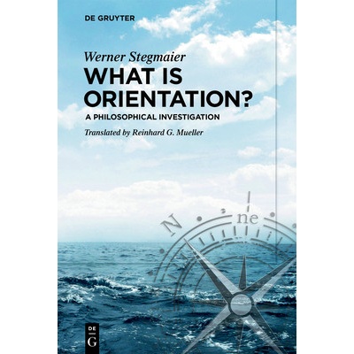 What Is Orientation?: A Philosophical Investigation Stegmaier WernerPaperback