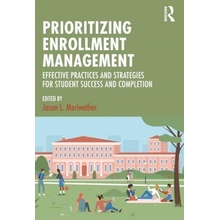 Prioritizing Enrollment Management: Effective Practices and Strategies for Student Success and Completion (Meriwether Jason L.)(Paperback)