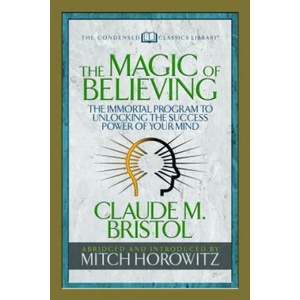 Magic of Believing (Condensed Classics) | Claude M. Bristol, Mitch Horowitz (2018)