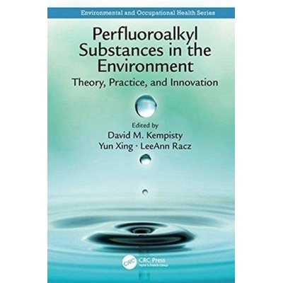 Perfluoroalkyl Substances in the Environment - Theory, Practice, and InnovationPevná vazba