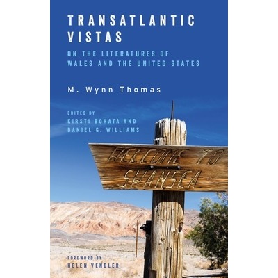 Transatlantic Vistas On the Literatures of Wales and the United States Thomas M. Wynn