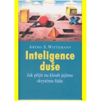 Inteligence duše - Jak přijít na kloub jejímu skrytému řádu - 2.vydání - Artho S. Wittemann