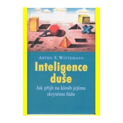 Inteligence duše - Jak přijít na kloub jejímu skrytému řádu - 2.vydání - Artho S. Wittemann