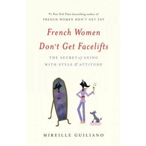 French Women Don't Get Facelifts | Mireille Guiliano (2013)