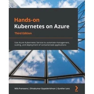 Hands-on Kubernetes on Azure | Shivakumar Gopalakrishnan, Gunther Lenz (ISBN: 9781801079945)