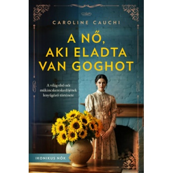 A nő, aki eladta Van Goghot - A világ első női műkincskereskedőjének lenyűgöző története