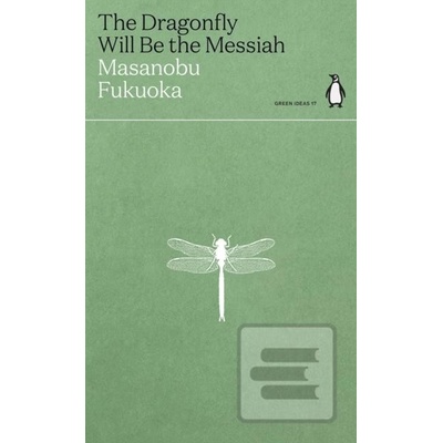 The Dragonfly Will Be the Messiah - Masanobu Fukuoka
