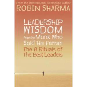 Leadership Wisdom from the Monk Who Sold His Ferrari | Robin Sharma (ISBN: 9780007348404)