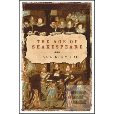 Age of Shakespeare Kermode Frank