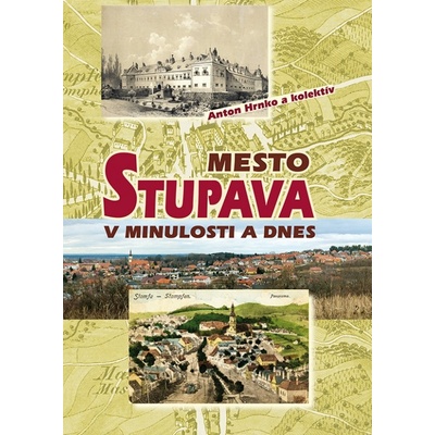 Mesto Stupava v minulosti a dnes - Anton Hrnko