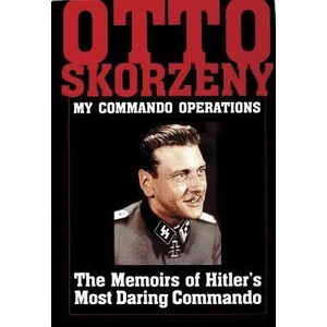 Otto Skorzeny: My Commando erations: The Memoirs of Hitler's Mt Daring Commando | Otto Skorzeny (ISBN: 9780887407185)
