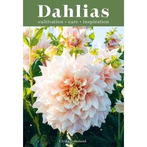 Dahlias: Inspiration, Cultivation and Care for 222 Varieties | Grö nlund, Ulrika (ISBN: 9781837830954)
