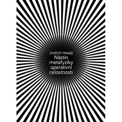 Nástin metafyziky operativní celostnosti - Jindřich Veselý