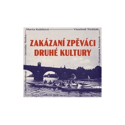 Zakázaní zpěváci druhé kultury - Kubišová, Marta; Hutka, Jaroslav; Veit, Vladimír