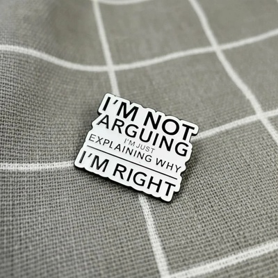 Pinarna I'm not arguing I'm just explaining why I'm right Nehádám se, jen vysvětluji, proč mám pravdu