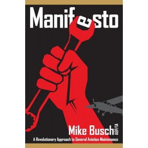 Manifesto: A Revolutionary Approach to General Aviation Maintenance | Mike Busch A&amp; p/Ia (ISBN: 9781500209636)