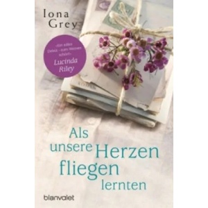 Als unsere Herzen fliegen lernten | Iona Grey, Anja Hackländer (2016)