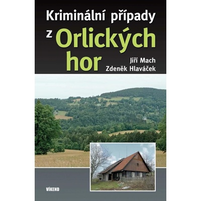 Kriminální případy z Orlických hor - Mach Jiří, Hlaváček Zdeněk