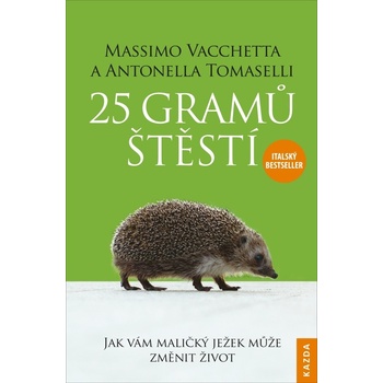 25 gramů štěstí - Jak vám maličký ježek může změnit život - Vacchetta Massimo, Tomaselli Antonella