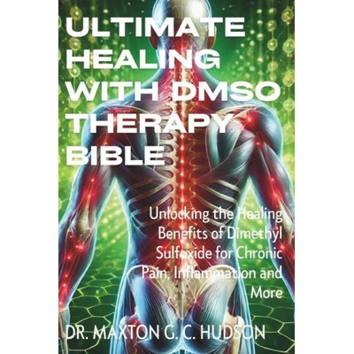 Ultimate Healing With DMSO Therapy Bible