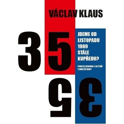 Jdeme od listopadu 1989 stále kupředu? Pohled jednoho z aktérů tehdejší doby - Václav Klaus