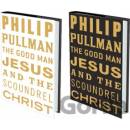 The Good Man Jesus and the Scoundrel Christ - Philip Pullman