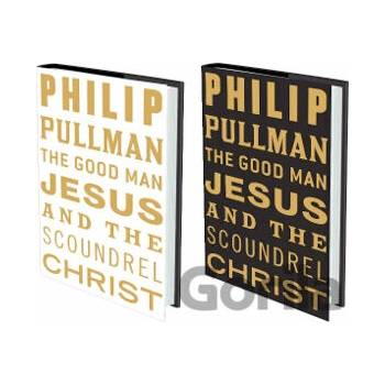 The Good Man Jesus and the Scoundrel Christ - Philip Pullman