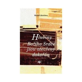 Hlubiny Božího Srdce jsou otevřeny dokořán - Michal Altrichter