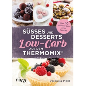 Süßes und Desserts Low-Carb aus dem Thermomix® | Veronika Pichl (ISBN: 9783742300850)