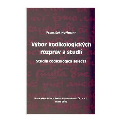 Výbor kodikologických rozprav a studií - František Hoffmann