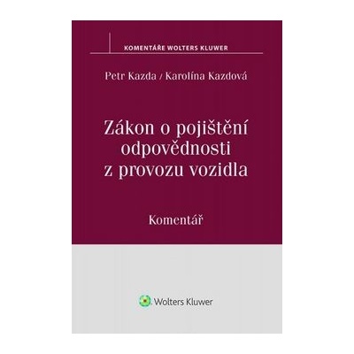 Zákon o pojištění odpovědnosti z pr...WK - Petr Kazda; Karolína Kazdová