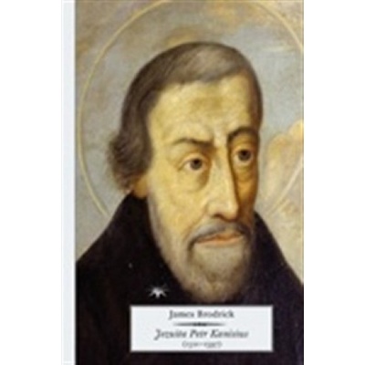 Jezuita Petr Kanisius - 1521–1597 - James Brodrick